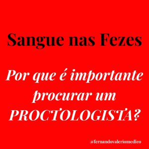 Sangramento anal: procure um Proctologista.